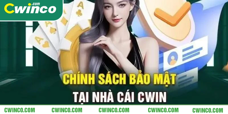 Quy định chính trong chính sách bảo mật cwin