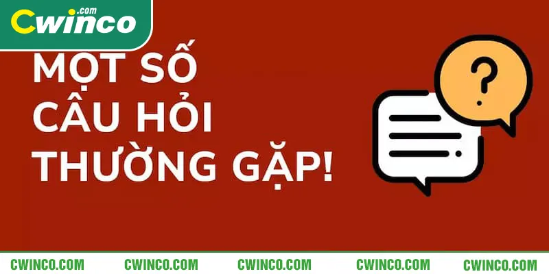 FAQ Câu hỏi thường gặp Cwin khi thao tác đăng ký