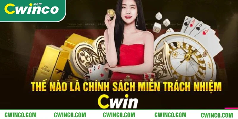 Giới thiệu chung chính sách miễn trừ trách nhiệm Cwin