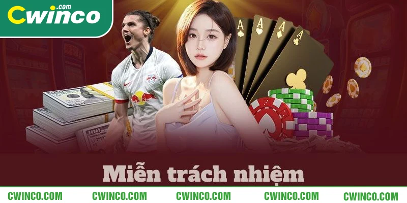 Quy định cụ thể trong miễn trừ trách nhiệm Cwin